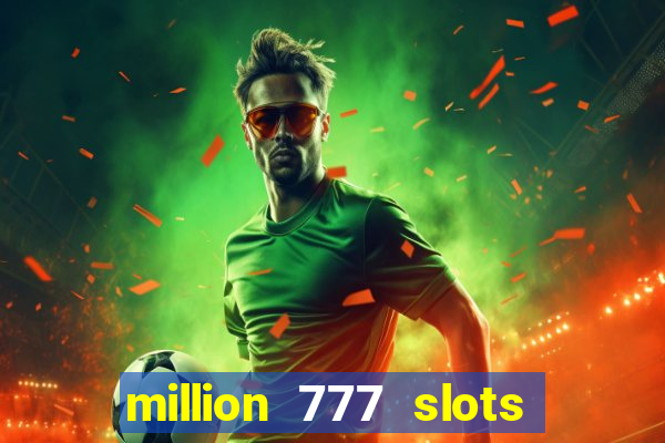 million 777 slots paga mesmo